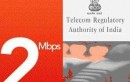 BROADBAND SPEED SHOULD BE 2MBPS :TRAI