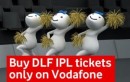 Buy DLF IPL3 Tickets Online With Vodafone