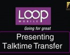 Exclusive : Loop Mobile Launches Talk-Time Transfer Service