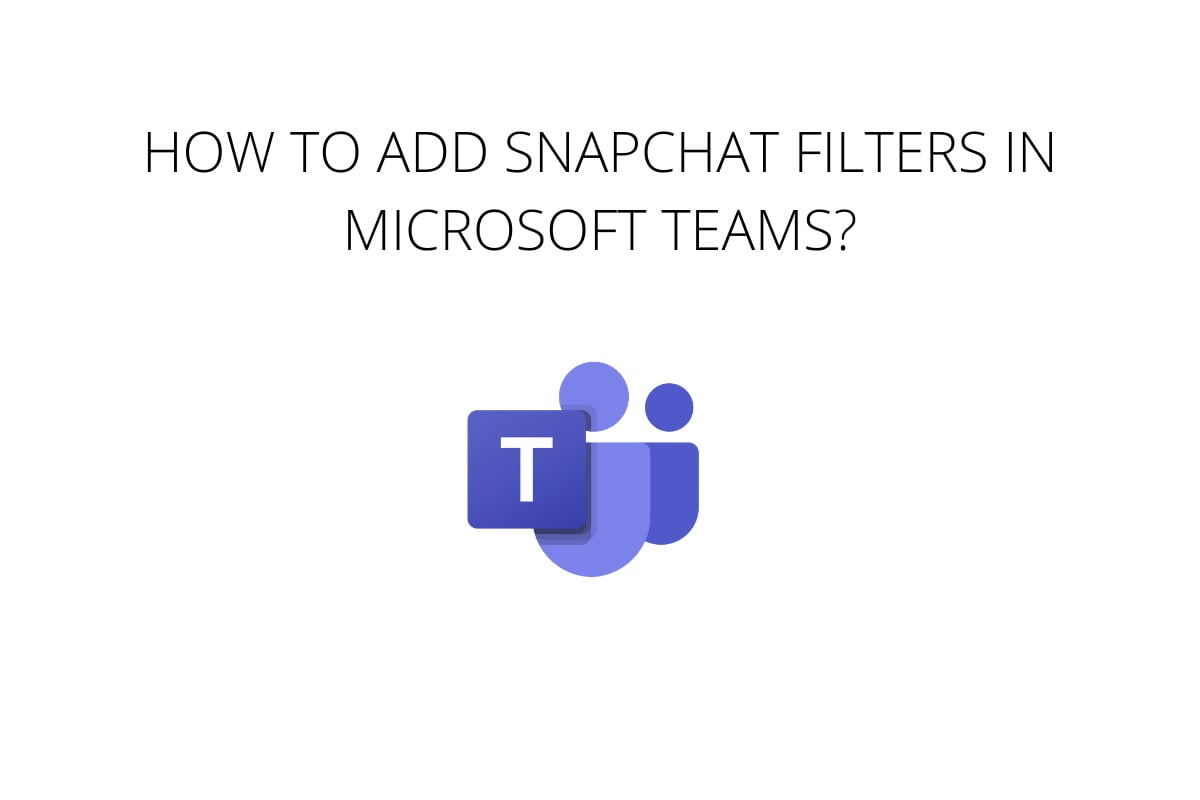 How to Add Snapchat Filters in Microsoft Teams  - 31