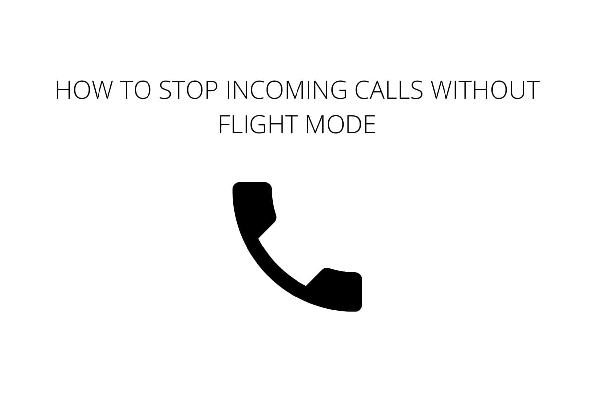 How to Stop Incoming Calls Without Flight Mode - 60