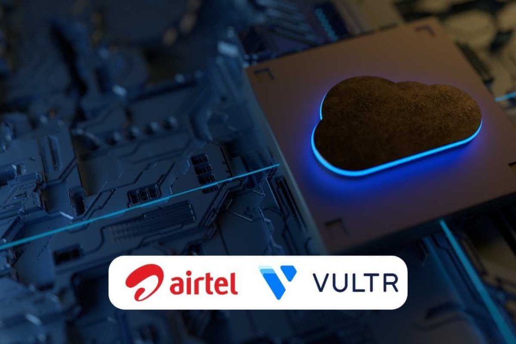 Airtel and Vultr Join Forces to Offer Cloud Solutions to Indian Enterprises
