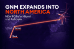 GNM Expands Into North America With New Miami and Ashburn Network Hubs