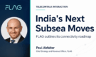 FLAG Plans More India Subsea Investments, Calls India Central to Its Global Network Strategy