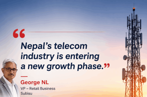 Nepal’s Telecom Industry Is Entering a New Growth Phase, Says George NL, VP – Retail Business at Subisu