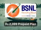 BSNL Revises Rs 2,399 Prepaid Plan, Now Offers More Validity