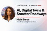 AI and Digital Twins Can Help Detect Roadway Problems Earlier: Nidhi Sonar