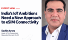 Why India’s IoT Growth Needs a New Approach to eSIM Connectivity