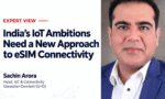 Why India’s IoT Growth Needs a New Approach to eSIM Connectivity