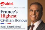 Airtel Founder Sunil Bharti Mittal Honoured With France’s Highest Civilian Distinction